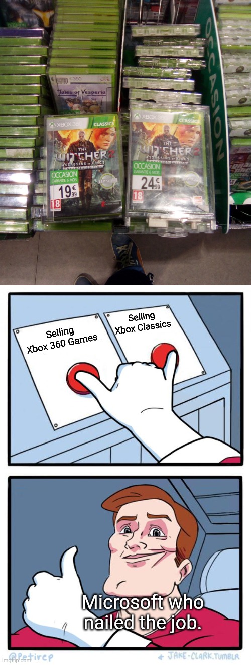 Wow. Classics of Xbox. | Selling Xbox Classics; Selling Xbox 360 Games; Microsoft who nailed the job. | image tagged in both buttons pressed,memes,two buttons,you had one job | made w/ Imgflip meme maker