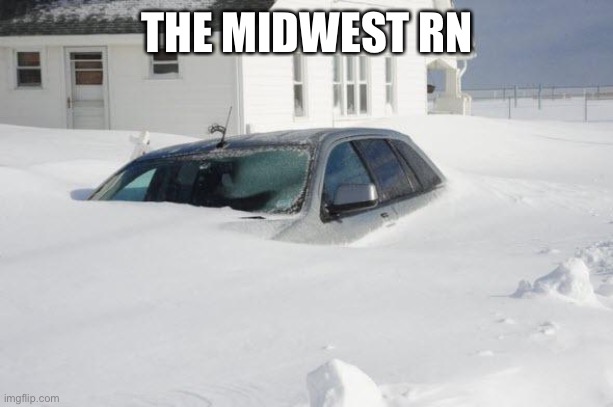 Midwest.. | THE MIDWEST RN | image tagged in snow storm large | made w/ Imgflip meme maker