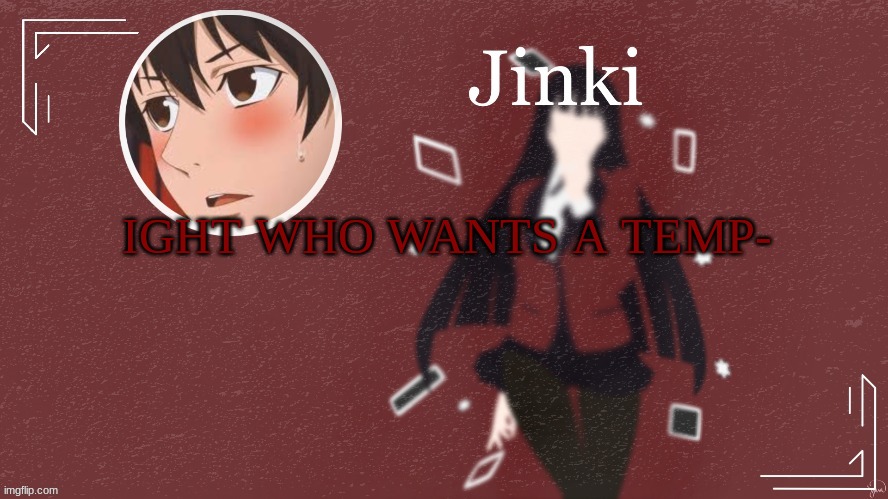 just be sure to credit me after- | IGHT WHO WANTS A TEMP- | made w/ Imgflip meme maker