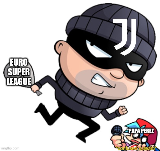 Also Juventus exit from European Super League, Perez thinks Juve have stolen his league | EURO SUPER LEAGUE; *PAPA PEREZ | image tagged in juventus,european super league sucks,memes | made w/ Imgflip meme maker