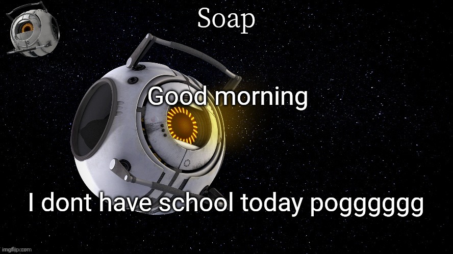 spaaaaaaaaaaaaaacccccccceeeeeeeeee | Good morning; I dont have school today pogggggg | image tagged in spaaaaaaaaaaaaaacccccccceeeeeeeeee | made w/ Imgflip meme maker