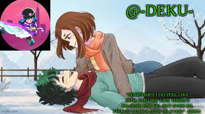 @-DEKU- "SOMETIMES I DO FEEL LIKE I'M A FAILURE. LIKE THERE'S NO HOPE FOR ME. BUT EVEN SO, I'M NOT GONNA GIVE UP, EVER!" -DEKU | made w/ Imgflip meme maker