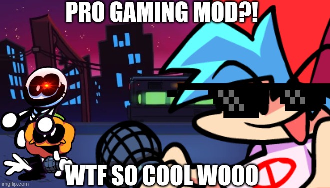 video thumbnail idea | PRO GAMING MOD?! WTF SO COOL WOOO | image tagged in friday night funkin,youtube | made w/ Imgflip meme maker