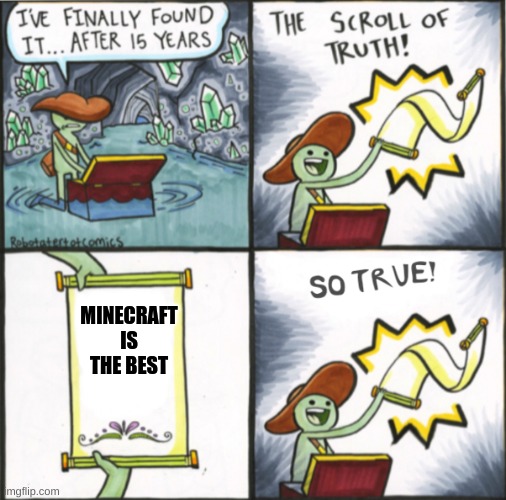 YES | MINECRAFT IS THE BEST | image tagged in the real scroll of truth | made w/ Imgflip meme maker