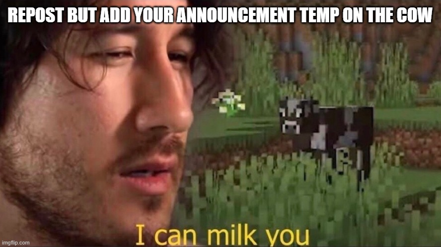 trend switch activated | REPOST BUT ADD YOUR ANNOUNCEMENT TEMP ON THE COW | image tagged in i can milk you template | made w/ Imgflip meme maker