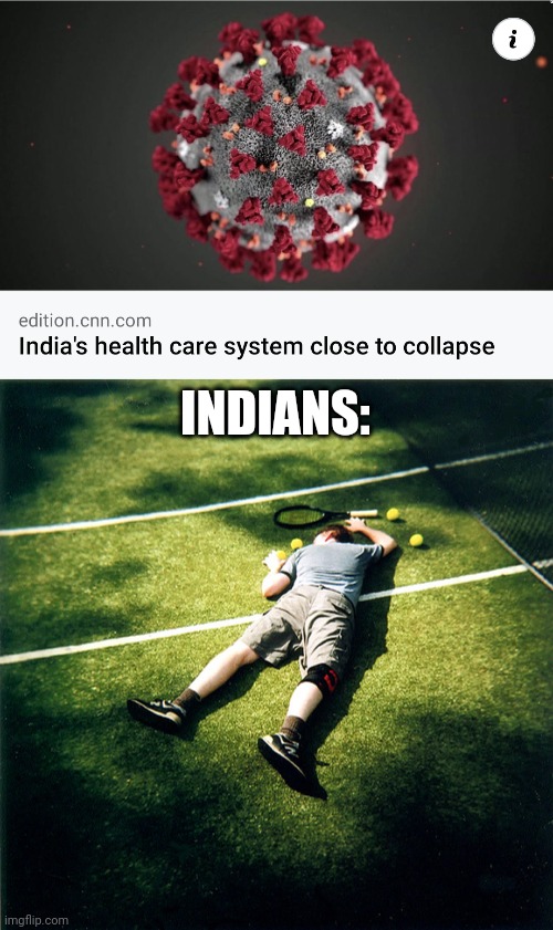 ... | INDIANS: | image tagged in memes,tennis defeat,india,covid-19,coronavirus | made w/ Imgflip meme maker