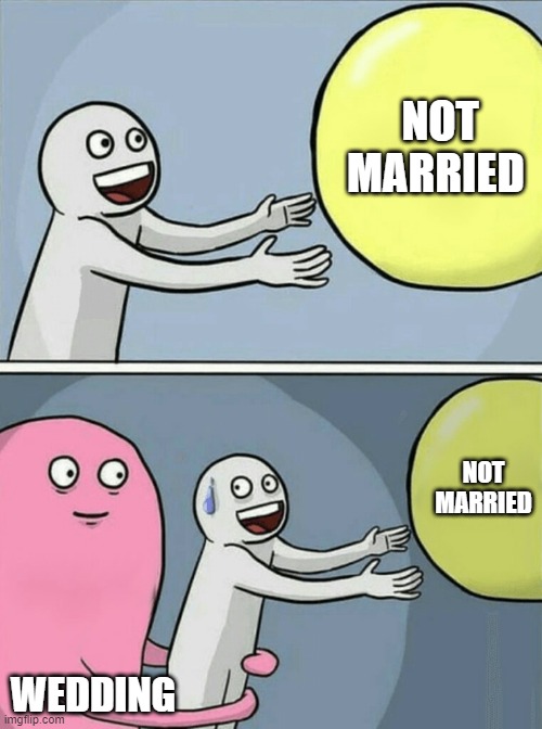 to be or not to be | NOT MARRIED; NOT MARRIED; WEDDING | image tagged in memes,running away balloon | made w/ Imgflip meme maker