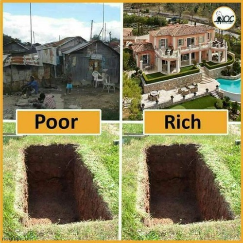 No matter how much money you have, the hole's the same shape! | image tagged in dark humor | made w/ Imgflip meme maker