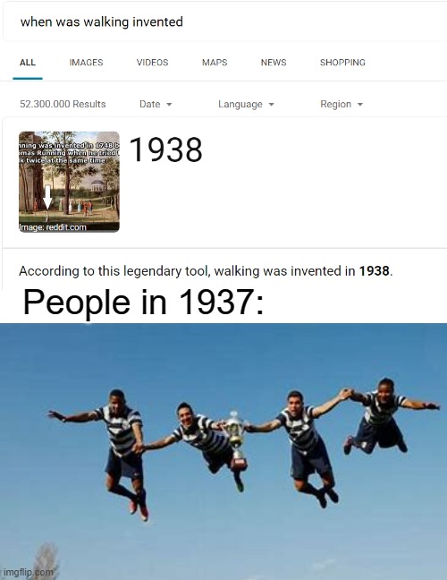 Walking was invented in 1938 | People in 1937: | image tagged in memes,funny | made w/ Imgflip meme maker