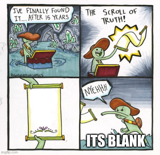 The Scroll Of Truth | ITS BLANK | image tagged in memes,the scroll of truth | made w/ Imgflip meme maker