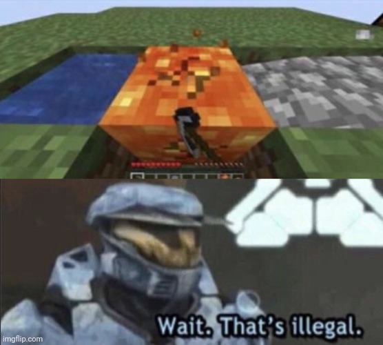 Ayyyy just mining some lava over here! *under my breath* what am i doing | image tagged in wait that s illegal,lava,mining lava,minecraft,defies the laws of physics,probably a glitch | made w/ Imgflip meme maker