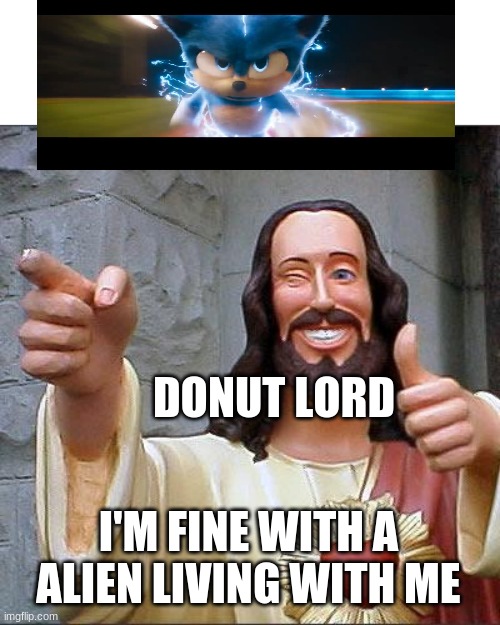 Buddy Christ Meme | DONUT LORD; I'M FINE WITH A ALIEN LIVING WITH ME | image tagged in memes,buddy christ | made w/ Imgflip meme maker