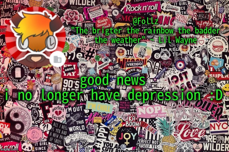 Hooray! | good news
i no longer have depression :D | image tagged in follz announcement | made w/ Imgflip meme maker