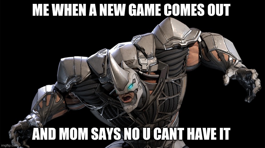 whhy | ME WHEN A NEW GAME COMES OUT; AND MOM SAYS NO U CANT HAVE IT | image tagged in say that again i dare you | made w/ Imgflip meme maker