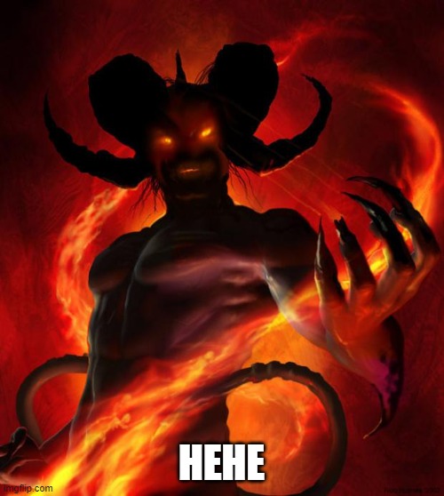 And then the devil said | HEHE | image tagged in and then the devil said | made w/ Imgflip meme maker