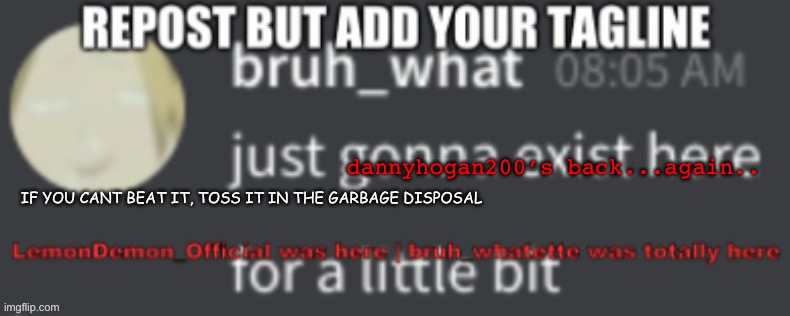 dannyhogan200’s back...again.. | made w/ Imgflip meme maker