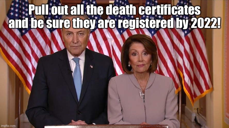 Chuck and Nancy | Pull out all the death certificates and be sure they are registered by 2022! | image tagged in chuck and nancy | made w/ Imgflip meme maker