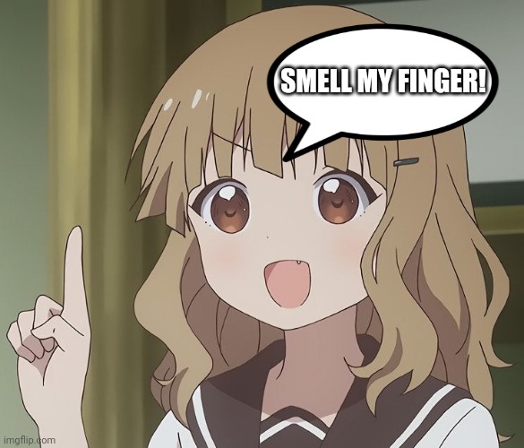 Anime girl pointing up | SMELL MY FINGER! | image tagged in anime girl pointing up | made w/ Imgflip meme maker