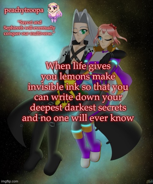 Sayori and Sephiroth | When life gives you lemons make invisible ink so that you can write down your deepest darkest secrets and no one will ever know | image tagged in sayori and sephiroth | made w/ Imgflip meme maker