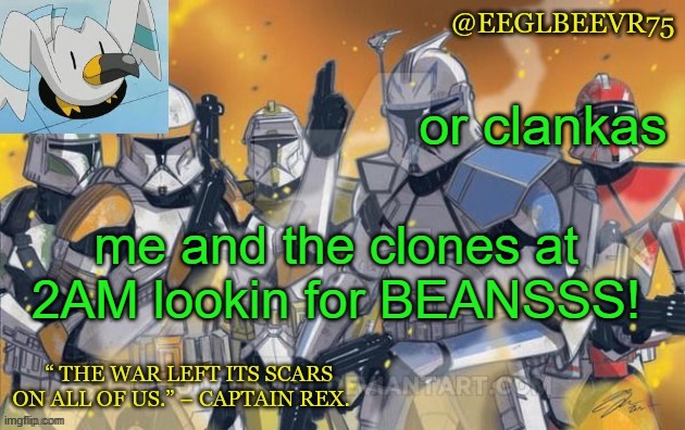 le bois | or clankas; me and the clones at 2AM lookin for BEANSSS! | image tagged in clone commander temp | made w/ Imgflip meme maker