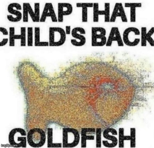 Snap That Child’s Back | image tagged in snap that child s back | made w/ Imgflip meme maker