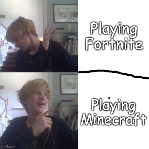 Pazard Hotline Bling | Playing Fortnite; Playing Minecraft | image tagged in pazard hotline bling | made w/ Imgflip meme maker