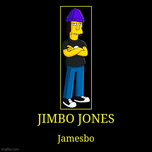 Jimbo Jones | image tagged in demotivationals,the simpsons,jimbo jones | made w/ Imgflip demotivational maker