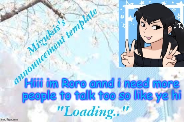 O>O | Hiii im Roro annd i need more people to talk too so like ye hi | image tagged in mizuki's template | made w/ Imgflip meme maker