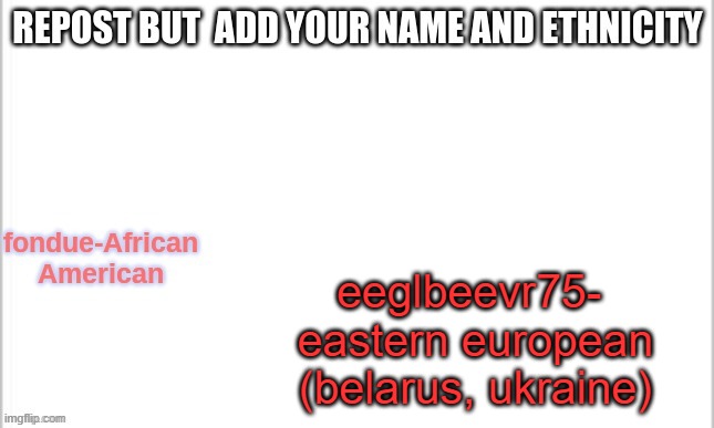 trond | eeglbeevr75- 
eastern european
(belarus, ukraine) | made w/ Imgflip meme maker