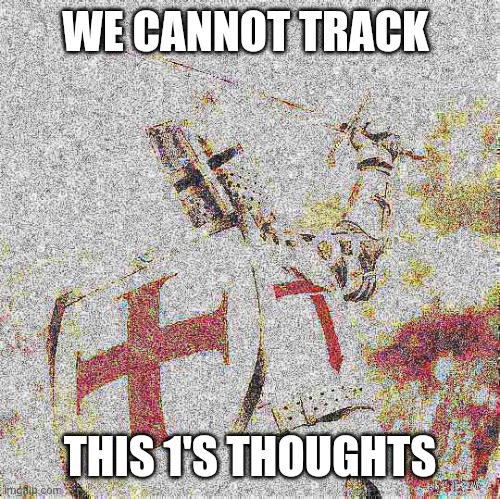 Deep Fried Heretic&Infidel Demolisher | WE CANNOT TRACK THIS 1'S THOUGHTS | image tagged in deep fried heretic infidel demolisher | made w/ Imgflip meme maker