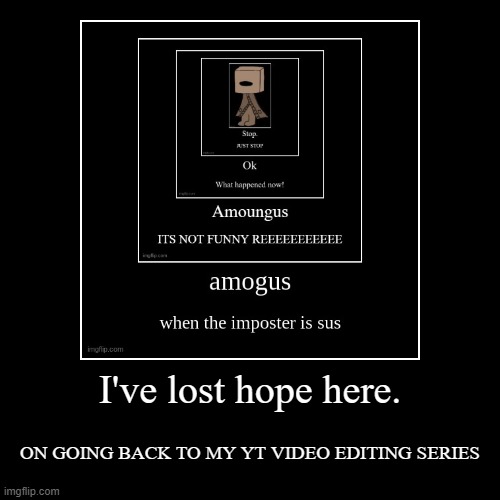 daily uploads at 3pm gmt for 1 week or until i run out of content. | made w/ Imgflip demotivational maker