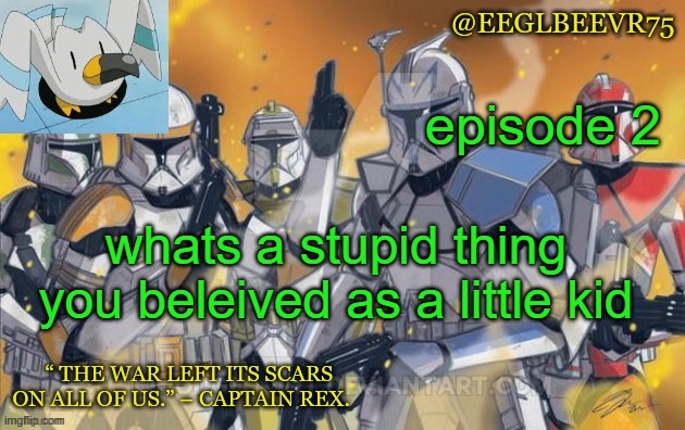 the next episode | episode 2; whats a stupid thing you beleived as a little kid | image tagged in clone commander temp | made w/ Imgflip meme maker