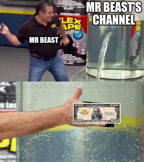 Mr beast and money are VERY comparable | MR BEAST'S CHANNEL; MR BEAST | image tagged in flex tape,mr beast,money,youtube | made w/ Imgflip meme maker