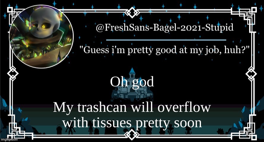 goddamn seasonal allergies | Oh god; My trashcan will overflow with tissues pretty soon | image tagged in announcement thing 7 | made w/ Imgflip meme maker