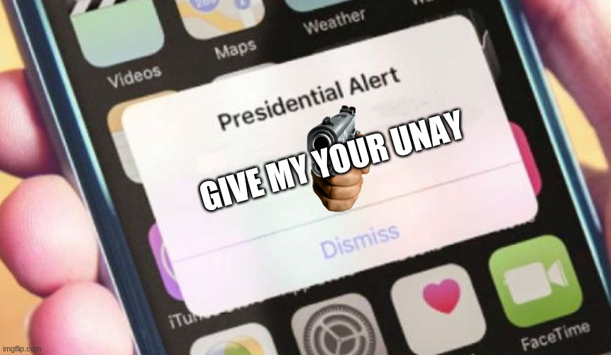 give me your muNay | GIVE MY YOUR UNAY | image tagged in memes,presidential alert | made w/ Imgflip meme maker