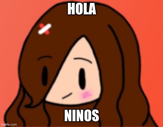 HOLA; NINOS | made w/ Imgflip meme maker