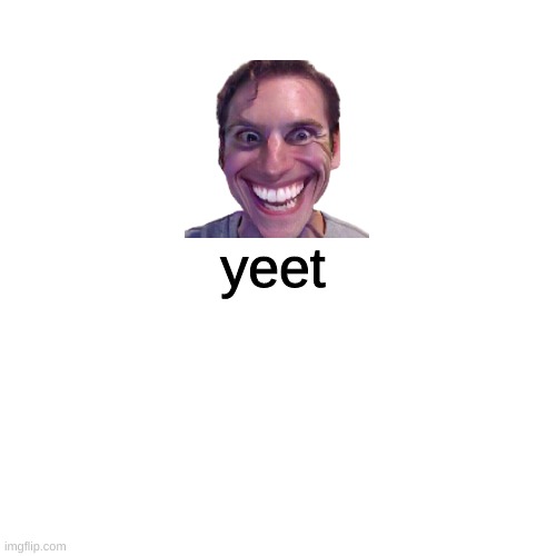 yeet | image tagged in memes,blank transparent square | made w/ Imgflip meme maker