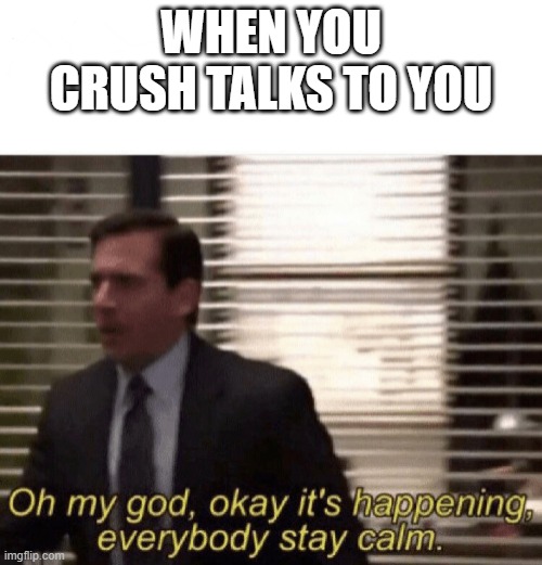 ik it's spelled wrong | WHEN YOU CRUSH TALKS TO YOU | image tagged in oh my god it s happening | made w/ Imgflip meme maker