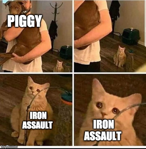 How often minitoon updates | PIGGY; IRON ASSAULT; IRON ASSAULT | image tagged in forgotten sad cat | made w/ Imgflip meme maker