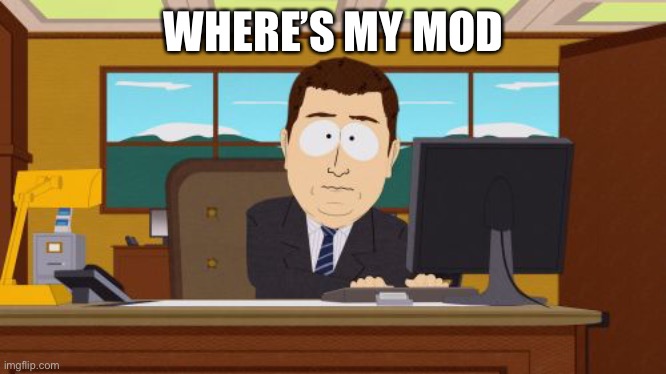 Aaaaand Its Gone | WHERE’S MY MOD | image tagged in memes,aaaaand its gone | made w/ Imgflip meme maker