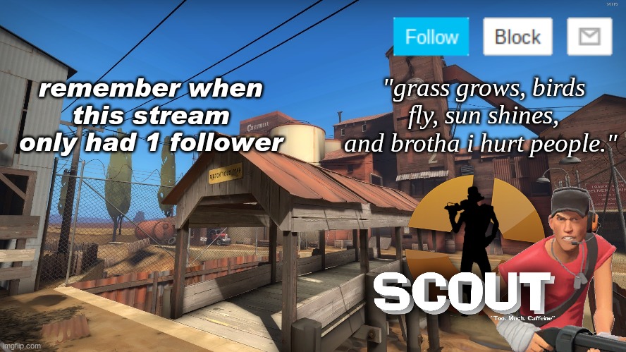 when was stream made | remember when this stream only had 1 follower | image tagged in scouts 2nd announcement temp | made w/ Imgflip meme maker