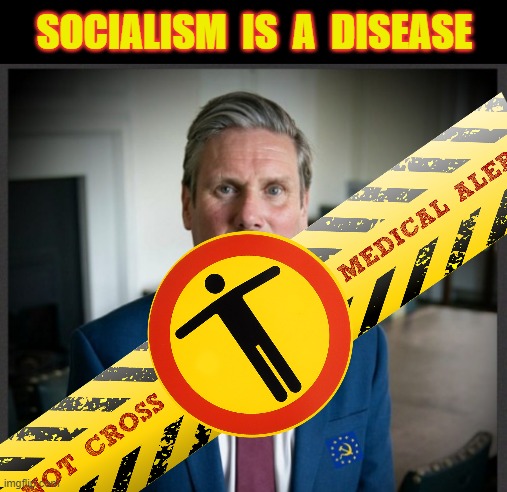 Socialism is a Disease ! | SOCIALISM  IS  A  DISEASE | image tagged in labourisdead | made w/ Imgflip meme maker