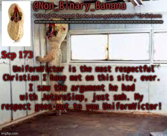 Non-Binary-Banana's Announcement Template | UniformVictor is the most respectful Christian I have met on this site, ever. I saw the argument he had with JotaroSimp, just smh. My respect goes out to you UniformVictor! | image tagged in announcement,lgbtq,uniformvictor | made w/ Imgflip meme maker