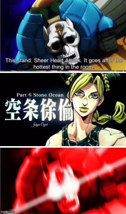Sheer heart attack goes for the hottest thing in the room | image tagged in jojo's bizarre adventure | made w/ Imgflip meme maker