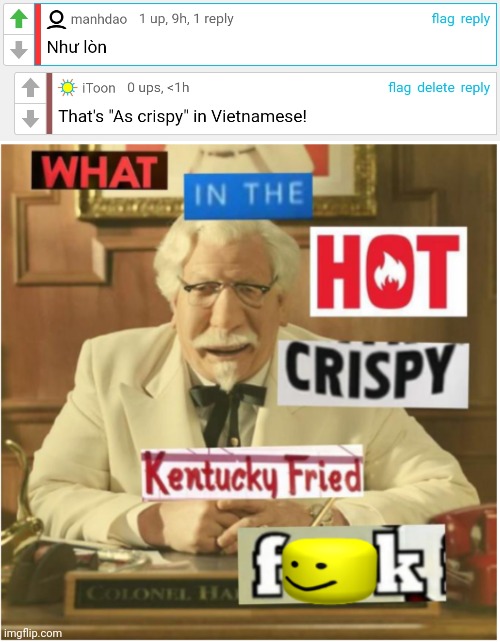 I can really relate. | image tagged in what in the hot crispy kentucky fried frick censored | made w/ Imgflip meme maker