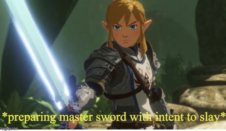 I made a template we can use when we wanna kill someone :) oof that made me sound like a psycho | image tagged in preparing master sword with intent to slay | made w/ Imgflip meme maker