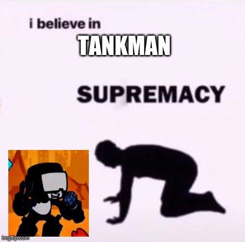 I believe in supremacy - Imgflip