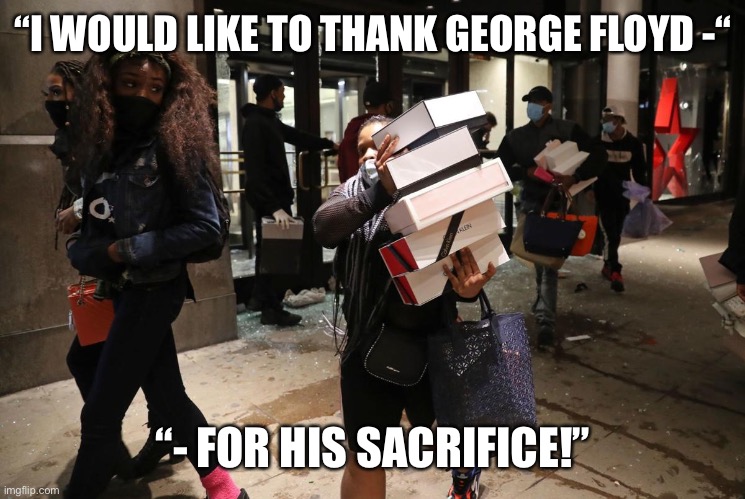 “I WOULD LIKE TO THANK GEORGE FLOYD -“ “- FOR HIS SACRIFICE!” | made w/ Imgflip meme maker