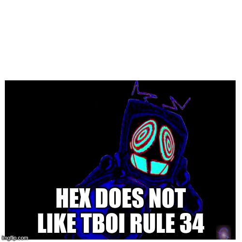 HEX DOES NOT LIKE TBOI RULE 34 | made w/ Imgflip meme maker