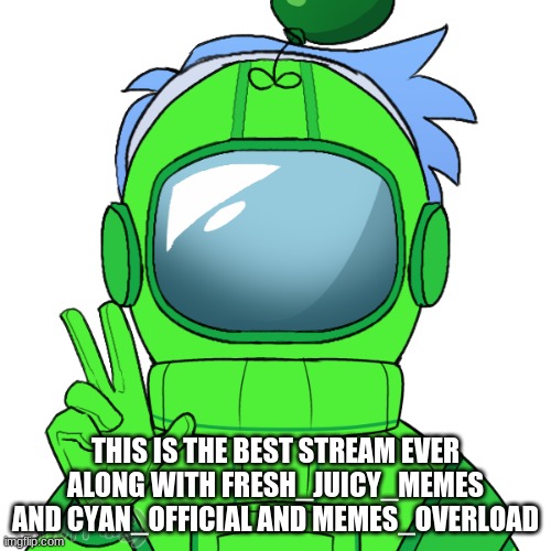 MEME REVEALED | THIS IS THE BEST STREAM EVER ALONG WITH FRESH_JUICY_MEMES AND CYAN_OFFICIAL AND MEMES_OVERLOAD | image tagged in yoshi_official | made w/ Imgflip meme maker